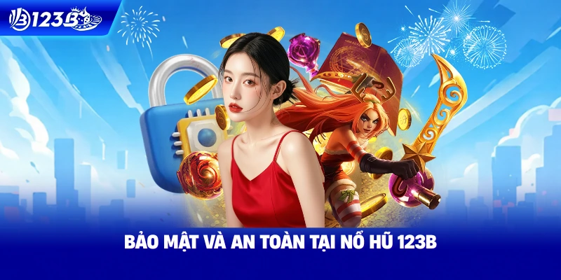 Bảo Mật Và An Toàn Tại Nổ Hũ 123B