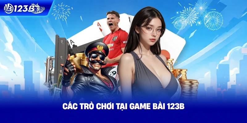 Các Trò Chơi Tại Game Bài 123B