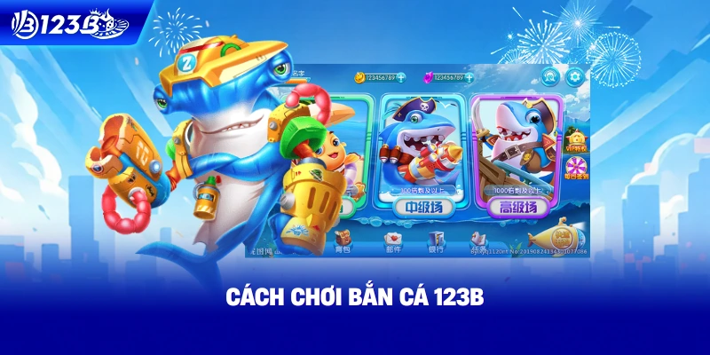Cách Chơi Bắn Cá 123B
