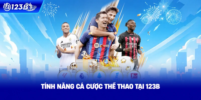 Tính Năng Cá Cược Tại Thể Thao 123B